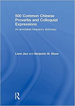 500 Common Chinese Proverbs and Colloquial Expressions: An Annotated Frequency Dictionary