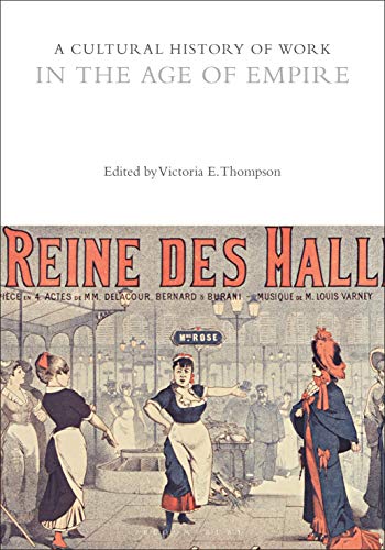 A Cultural History of Work in the Age of Empire (The Cultural Histories Series)