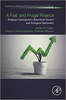 A Fast and Frugal Finance: Bridging Contemporary Behavioral Finance and Ecological Rationality (Perspectives in Behavioral Economics and the Economics of Behavior)