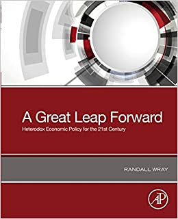 A Great Leap Forward: Heterodox Economic Policy for the 21st Century