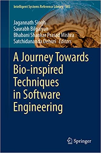 A Journey Towards Bio-inspired Techniques in Software Engineering (Intelligent Systems Reference Library Book 185)