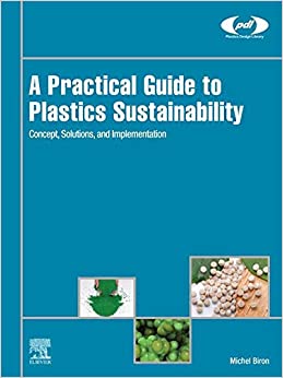 A Practical Guide to Plastics Sustainability: Concept, Solutions, and Implementation (Plastics Design Library)