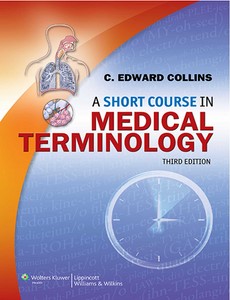 A Short Course in Medical Terminology 3rd Edition by C. Edward Collins