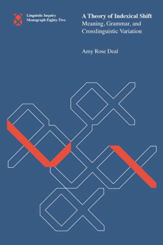 A Theory of Indexical Shift: Meaning, Grammar, and Crosslinguistic Variation (Linguistic Inquiry Monographs Book 82)