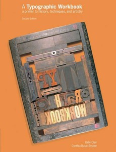 A Typographic Workbook A Primer to History, Techniques, and Artistry 2nd Edition by Kate Clair