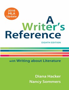 A Writer?s Reference with Writing About Literature with 2016 MLA Update 8th Edition by Diana Hacker