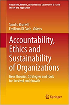 Accountability, Ethics and Sustainability of Organizations: New Theories, Strategies and Tools for Survival and Growth (Accounting, Finance, Sustainability, ... Governance & Fraud: Theory and Application)