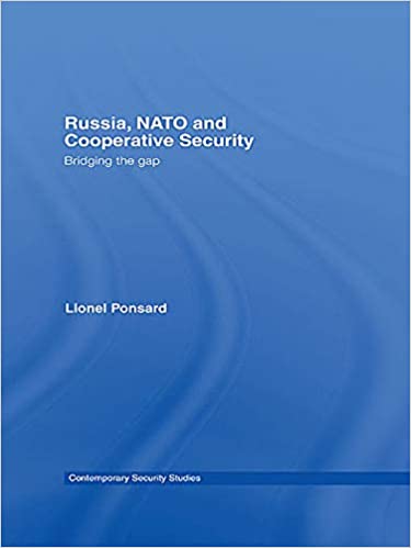 Russia, NATO and Cooperative Security: Bridging the Gap (Contemporary Security Studies)