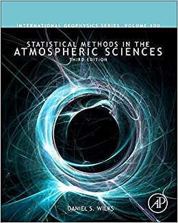 Statistical Methods in the Atmospheric Sciences (Volume 100) (International Geophysics (Volume 100))