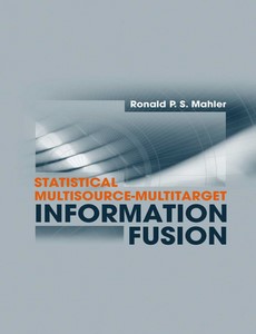 Statistical Multisource-Multitarget Information Fusion by Ronald P. S. Mahler