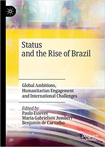 Status and the Rise of Brazil: Global Ambitions, Humanitarian Engagement and International Challenges