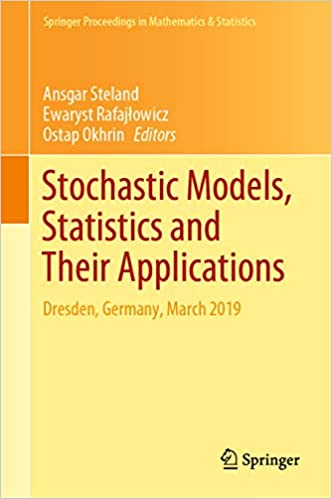 Stochastic Models, Statistics and Their Applications: Dresden, Germany, March 2019 (Springer Proceedings in Mathematics & Statistics Book 294)