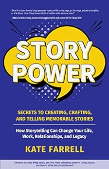 Story Power : Secrets to Creating, Crafting, and Telling Memorable Stories (Communication, Presentations, Relationships, How to Influence People)