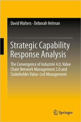 Strategic Capability Response Analysis: The Convergence of Industri?� 4.0, Value Chain Network Management 2.0 and Stakeholder Value-Led Management