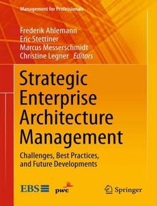 Strategic Enterprise Architecture Management Challenges, Best Practices, and Future Developments by Frederik Ahlemann