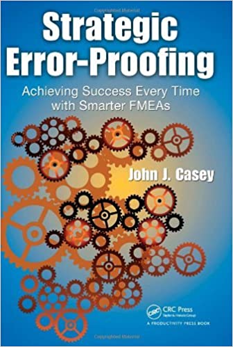 Strategic Error-Proofing: Achieving Success Every Time with Smarter FMEAs