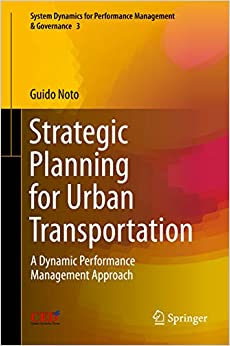 Strategic Planning for Urban Transportation: A Dynamic Performance Management Approach (System Dynamics for Performance Management & Governance Book 3)