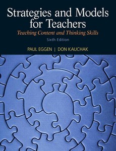 Strategies and Models for Teachers Teaching Content and Thinking Skills 6th Edition by Paul D. Eggen