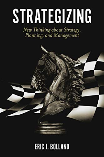 Strategizing: New Thinking about Strategy, Planning, and Management