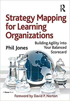 Strategy Mapping for Learning Organizations: Building Agility into Your Balanced Scorecard