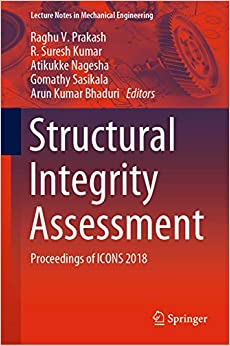 Structural Integrity Assessment: Proceedings of ICONS 2018 (Lecture Notes in Mechanical Engineering)