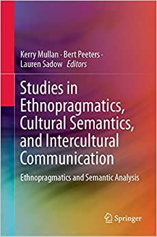 Studies in Ethnopragmatics, Cultural Semantics, and Intercultural Communication: Ethnopragmatics and Semantic Analysis