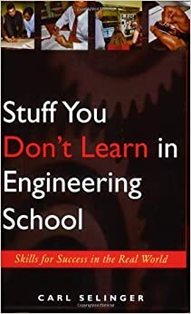 Stuff You Don't Learn in Engineering School: Skills for Success in the Real World
