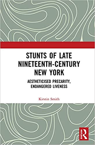 Stunts of Late Nineteenth-Century New York: Aestheticised Precarity, Endangered Liveness