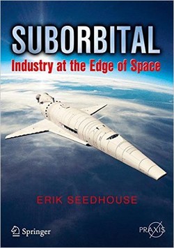 Suborbital: Industry at the Edge of Space (Springer Praxis Books / Space Exploration)