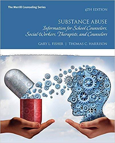 Substance Abuse: Information for School Counselors, Social Workers, Therapists, and Counselors 6th Edition by Gary L. Fisher