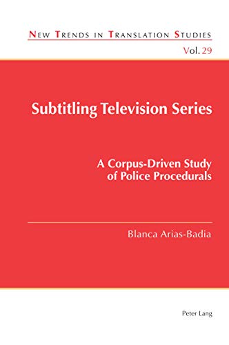Subtitling Television Series: A Corpus-Driven Study of Police Procedurals (New Trends in Translation Studies Book 29)