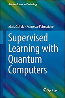 Supervised Learning with Quantum Computers (Quantum Science and Technology)