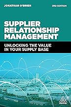 Supplier Relationship Management : Unlocking the Value in Your Supply Base