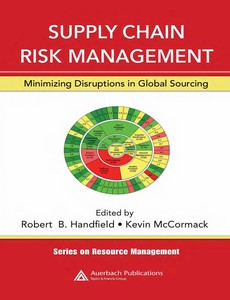 Supply Chain Risk Management Minimizing Disruptions in Global Sourcing by Robert Handfield