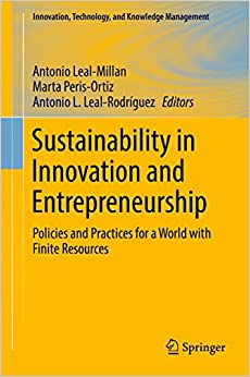 Sustainability in Innovation and Entrepreneurship: Policies and Practices for a World with Finite Resources (Innovation, Technology, and Knowledge Management)
