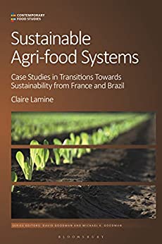 Sustainable Agri-food Systems: Case Studies in Transitions Towards Sustainability from France and Brazil (Contemporary Food Studies: Economy, Culture and Politics)