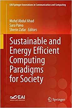 Sustainable and Energy Efficient Computing Paradigms for Society (EAI/Springer Innovations in Communication and Computing)
