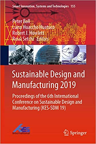 Sustainable Design and Manufacturing 2019: Proceedings of the 6th International Conference on Sustainable Design and Manufacturing (KES-SDM 19) (Smart Innovation, Systems and Technologies Book 155)