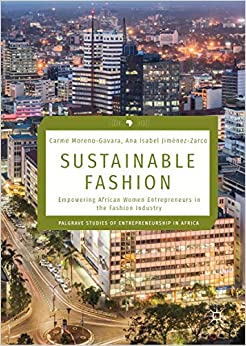 Sustainable Fashion: Empowering African Women Entrepreneurs in the Fashion Industry (Palgrave Studies of Entrepreneurship in Africa)