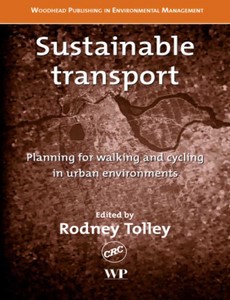 Sustainable Transport Planning for Walking and Cycling in Urban Environments by R Tolley