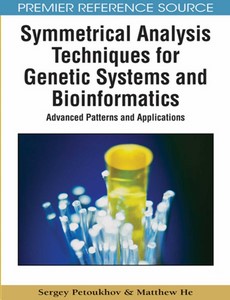 Symmetrical Analysis Techniques for Genetic Systems and Bioinformatics Advanced Patterns and Applications by Sergey Petoukhov