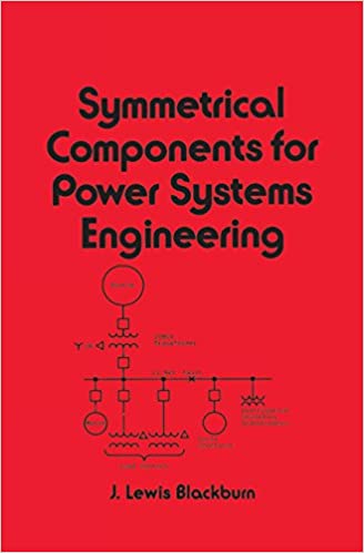Symmetrical Components for Power Systems Engineering (Electrical and Computer Engineering)