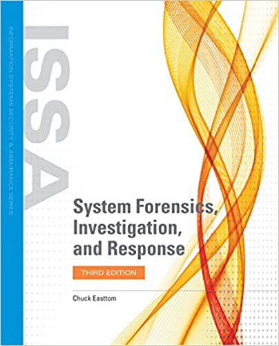 System Forensics, Investigation, and Response (Information Systems Security & Assurance)