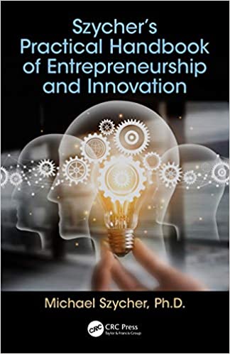 Szycher?s Practical Handbook of Entrepreneurship and Innovation ?