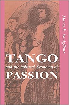 Tango And The Political Economy Of Passion (Institutional Structures of Feeling)