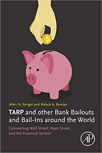 TARP and other Bank Bailouts and Bail-Ins around the World: Connecting Wall Street, Main Street, and the Financial System