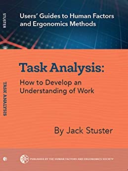 Task Analysis: How to Develop an Understanding of Work (Users' Guide to Human Factors and Ergonomics)