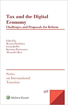 Tax and the Digital Economy: Challenges and Proposals for Reform (Series on International Taxation Book 69)