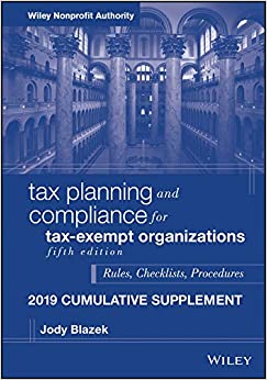 Tax Planning and Compliance for Tax-Exempt Organizations: Rules, Checklists, Procedures, 2019 Cumulative Supplement (Wiley Nonprofit Authority)