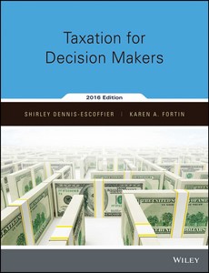 Taxation for Decision Makers, 2016 Edition by Shirley Dennis-Escoffier